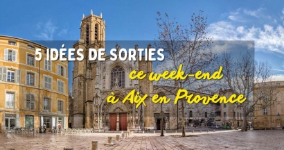 5 sorties à faire ce weekend du 22 et 23 février à Aix en Provence